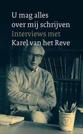 U mag alles over mij schrijven - interviews met Karel van het Reve